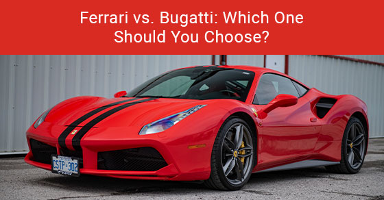 Ferrari vs. Bugatti: Which one should you choose?