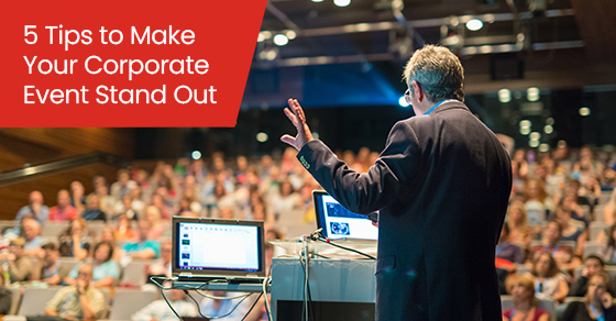 5 tips to make your corporate event stand out